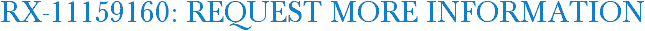 RX-11159160: Request More Information
