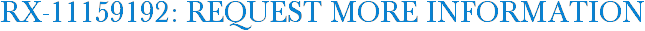 RX-11159192: Request More Information