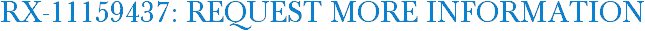 RX-11159437: Request More Information