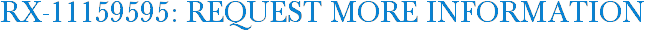 RX-11159595: Request More Information