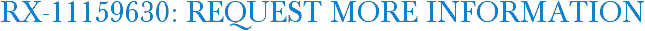 RX-11159630: Request More Information