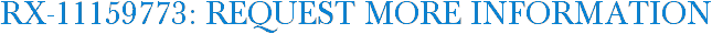 RX-11159773: Request More Information