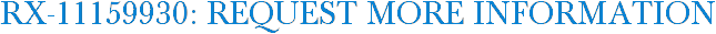 RX-11159930: Request More Information