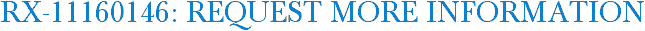 RX-11160146: Request More Information