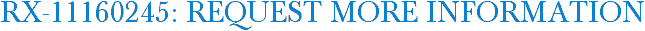 RX-11160245: Request More Information