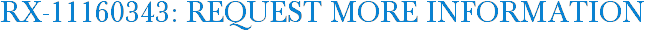 RX-11160343: Request More Information
