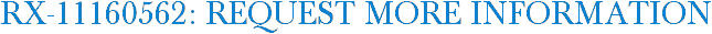 RX-11160562: Request More Information