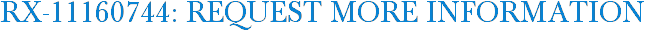RX-11160744: Request More Information