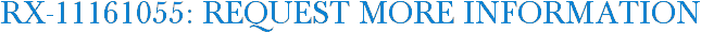 RX-11161055: Request More Information