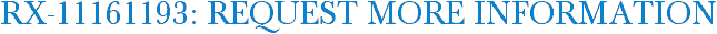 RX-11161193: Request More Information