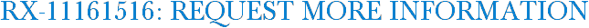 RX-11161516: Request More Information