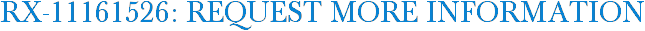 RX-11161526: Request More Information