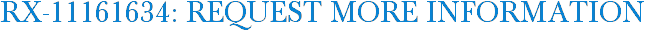 RX-11161634: Request More Information