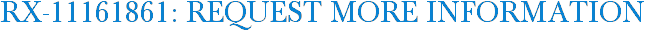 RX-11161861: Request More Information