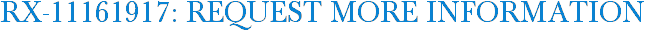RX-11161917: Request More Information