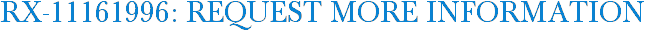 RX-11161996: Request More Information