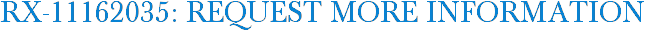 RX-11162035: Request More Information