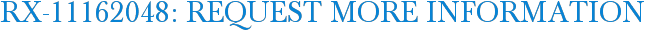 RX-11162048: Request More Information