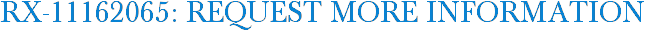 RX-11162065: Request More Information