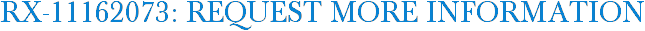 RX-11162073: Request More Information