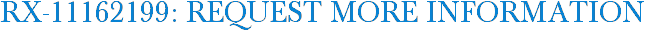 RX-11162199: Request More Information