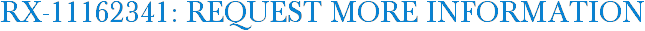 RX-11162341: Request More Information