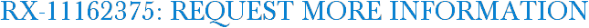 RX-11162375: Request More Information