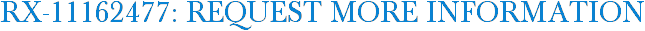 RX-11162477: Request More Information
