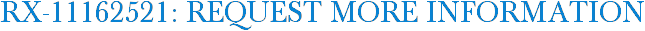 RX-11162521: Request More Information