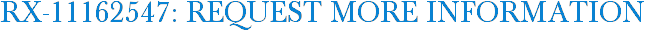 RX-11162547: Request More Information