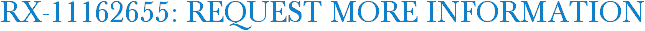 RX-11162655: Request More Information