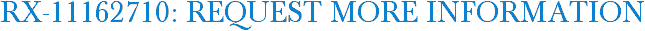 RX-11162710: Request More Information