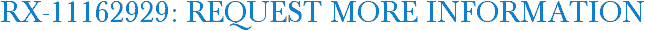 RX-11162929: Request More Information