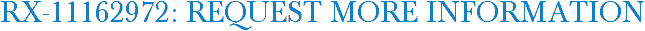 RX-11162972: Request More Information