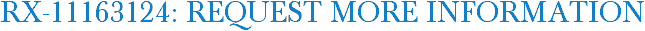 RX-11163124: Request More Information
