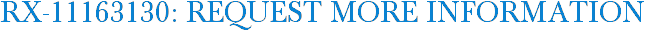 RX-11163130: Request More Information