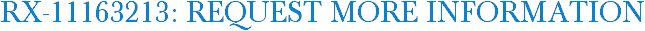 RX-11163213: Request More Information