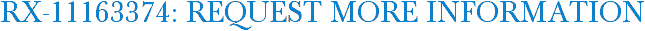RX-11163374: Request More Information