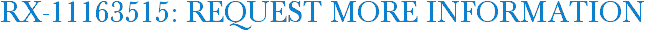 RX-11163515: Request More Information