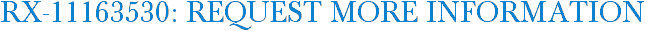 RX-11163530: Request More Information