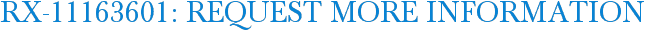 RX-11163601: Request More Information