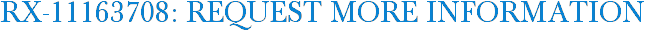 RX-11163708: Request More Information