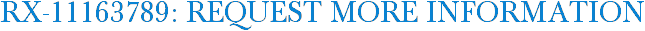 RX-11163789: Request More Information