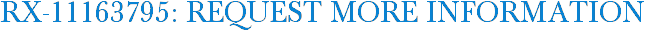 RX-11163795: Request More Information