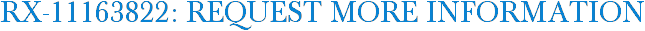 RX-11163822: Request More Information