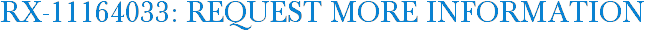 RX-11164033: Request More Information