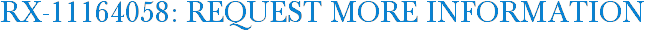 RX-11164058: Request More Information