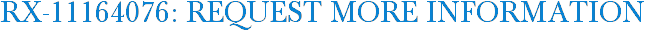 RX-11164076: Request More Information