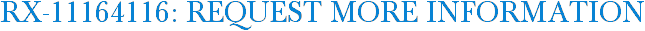 RX-11164116: Request More Information