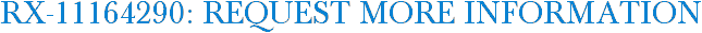 RX-11164290: Request More Information